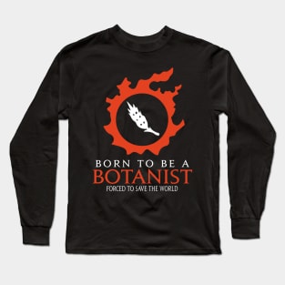 Born to be a botanist Forced to save the World Funny RPG Long Sleeve T-Shirt